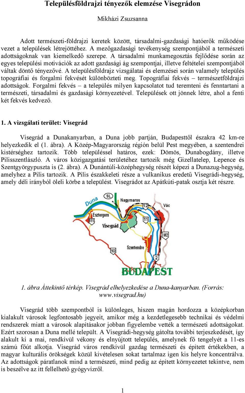 A társadalmi munkamegosztás fejlődése során az egyes települési motivációk az adott gazdasági ág szempontjai, illetve feltételei szempontjából váltak döntő tényezővé.