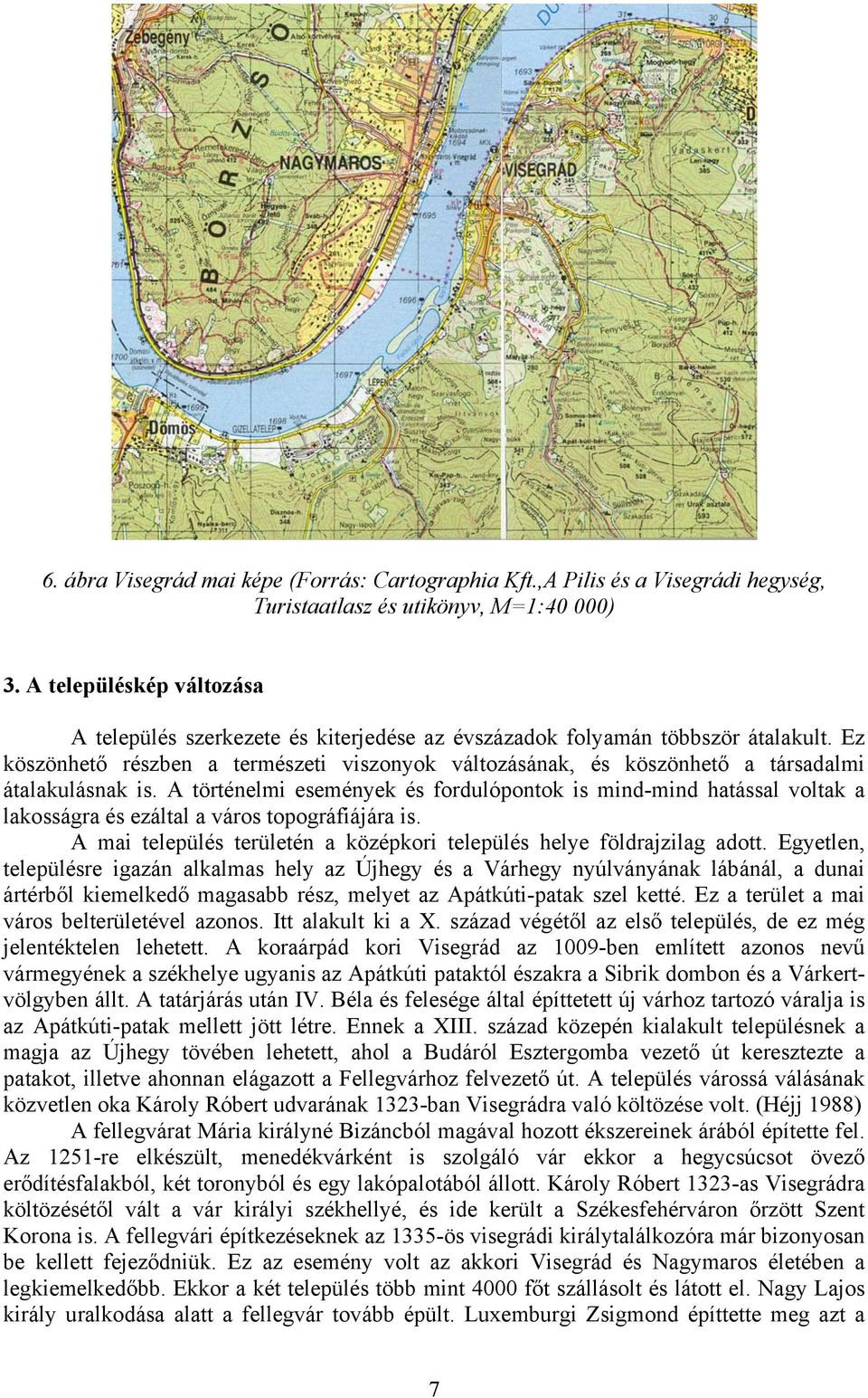 Ez köszönhető részben a természeti viszonyok változásának, és köszönhető a társadalmi átalakulásnak is.