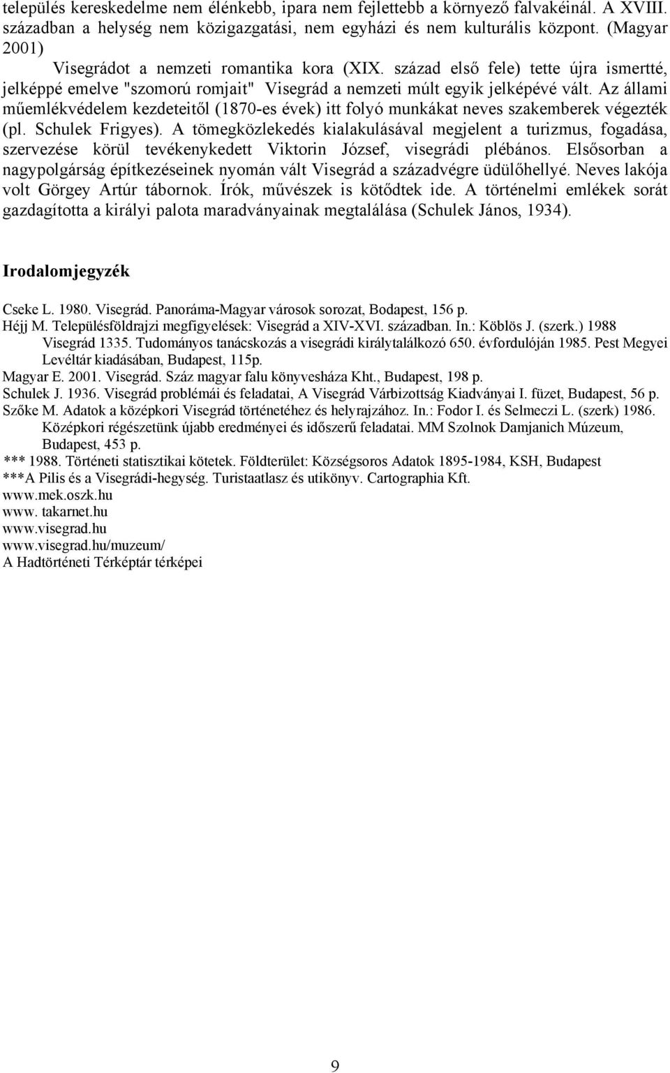 Az állami műemlékvédelem kezdeteitől (1870-es évek) itt folyó munkákat neves szakemberek végezték (pl. Schulek Frigyes).