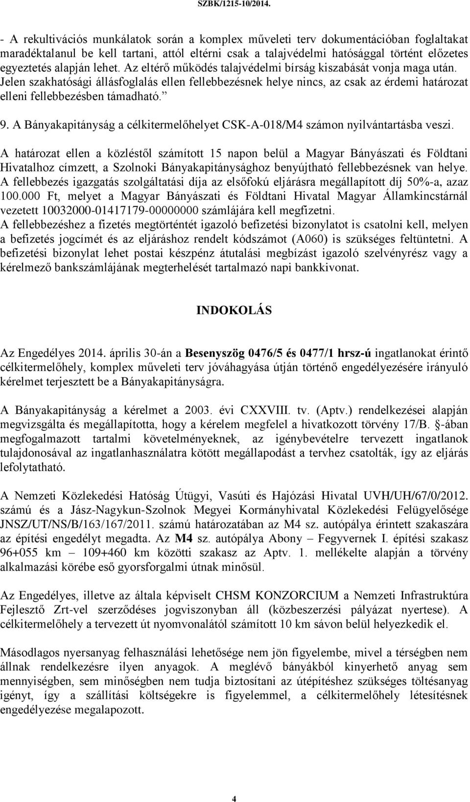 9. A Bányakapitányság a célkitermelőhelyet CSK-A-018/M4 számon nyilvántartásba veszi.