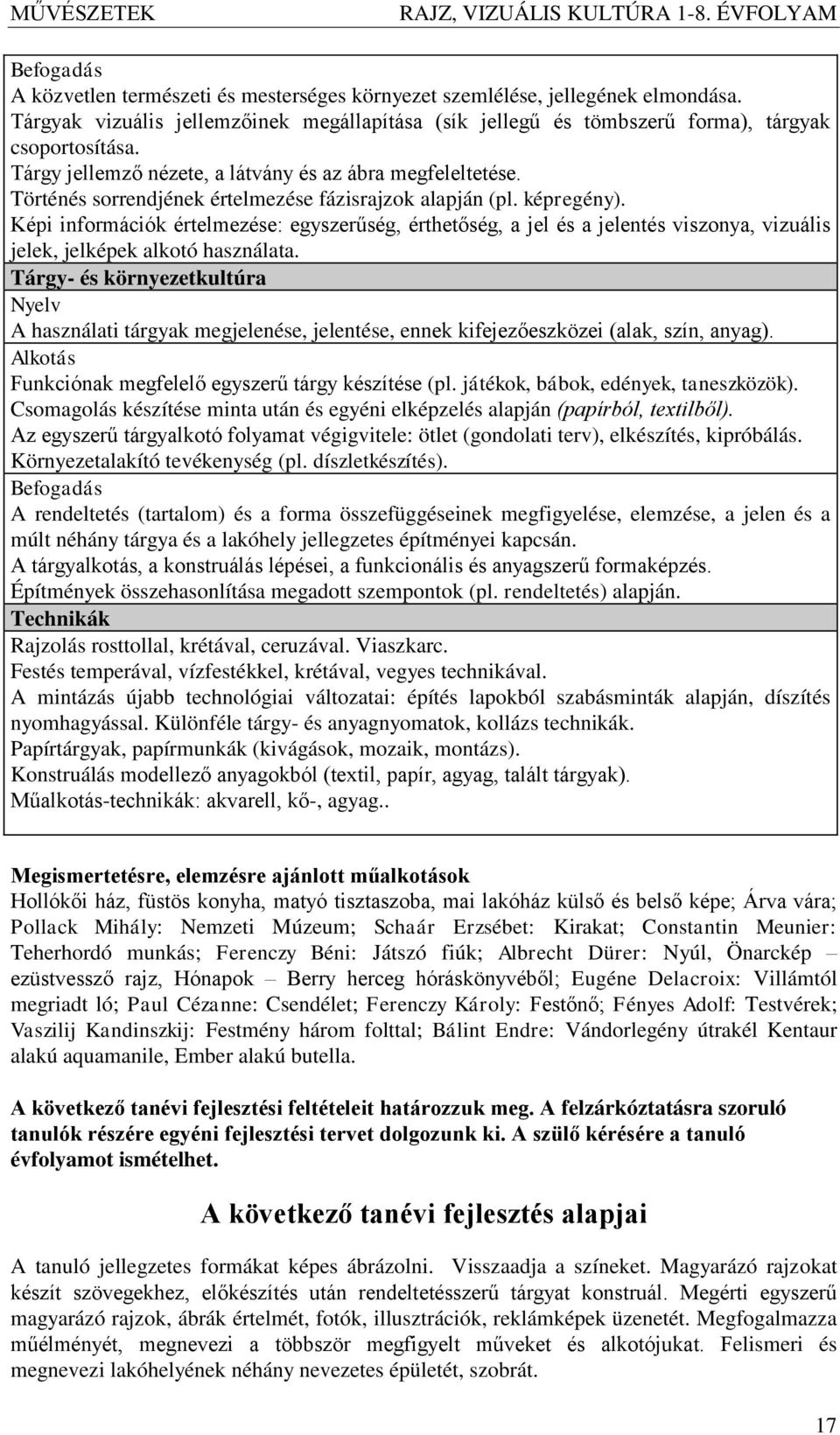 Képi információk értelmezése: egyszerűség, érthetőség, a jel és a jelentés viszonya, vizuális jelek, jelképek alkotó használata.