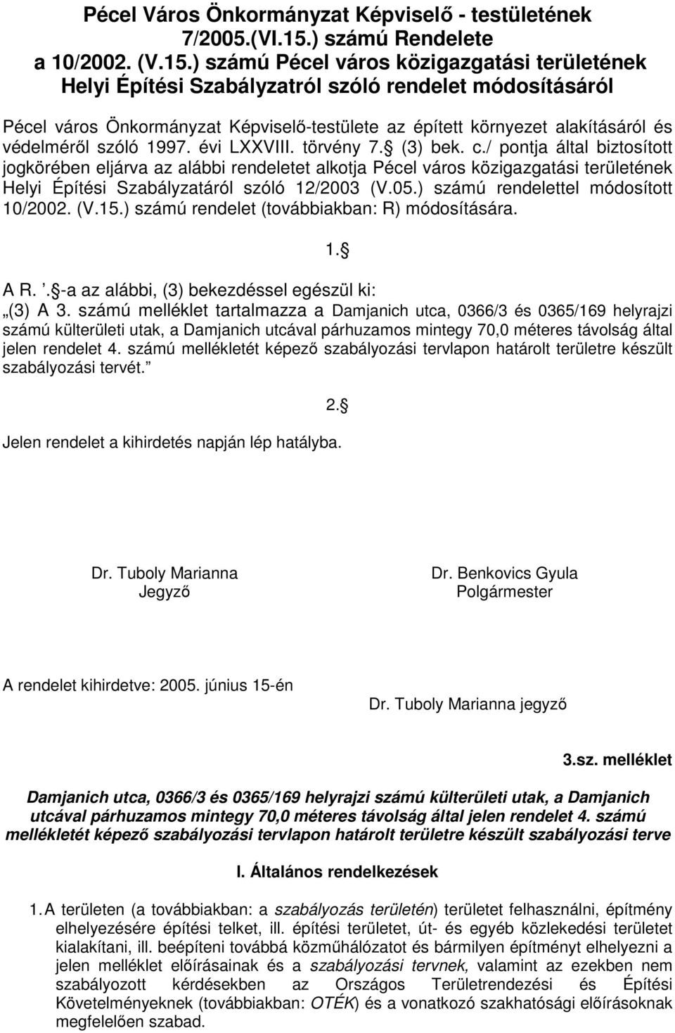 ) számú Pécel város közigazgatási területének Helyi Építési Szabályzatról szóló rendelet módosításáról Pécel város Önkormányzat Képviselő-testülete az épített környezet alakításáról és védelméről