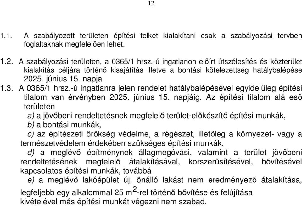 -ú ingatlanra jelen rendelet hatálybalépésével egyidejűleg építési tilalom van érvényben 2025. június 15. napjáig.