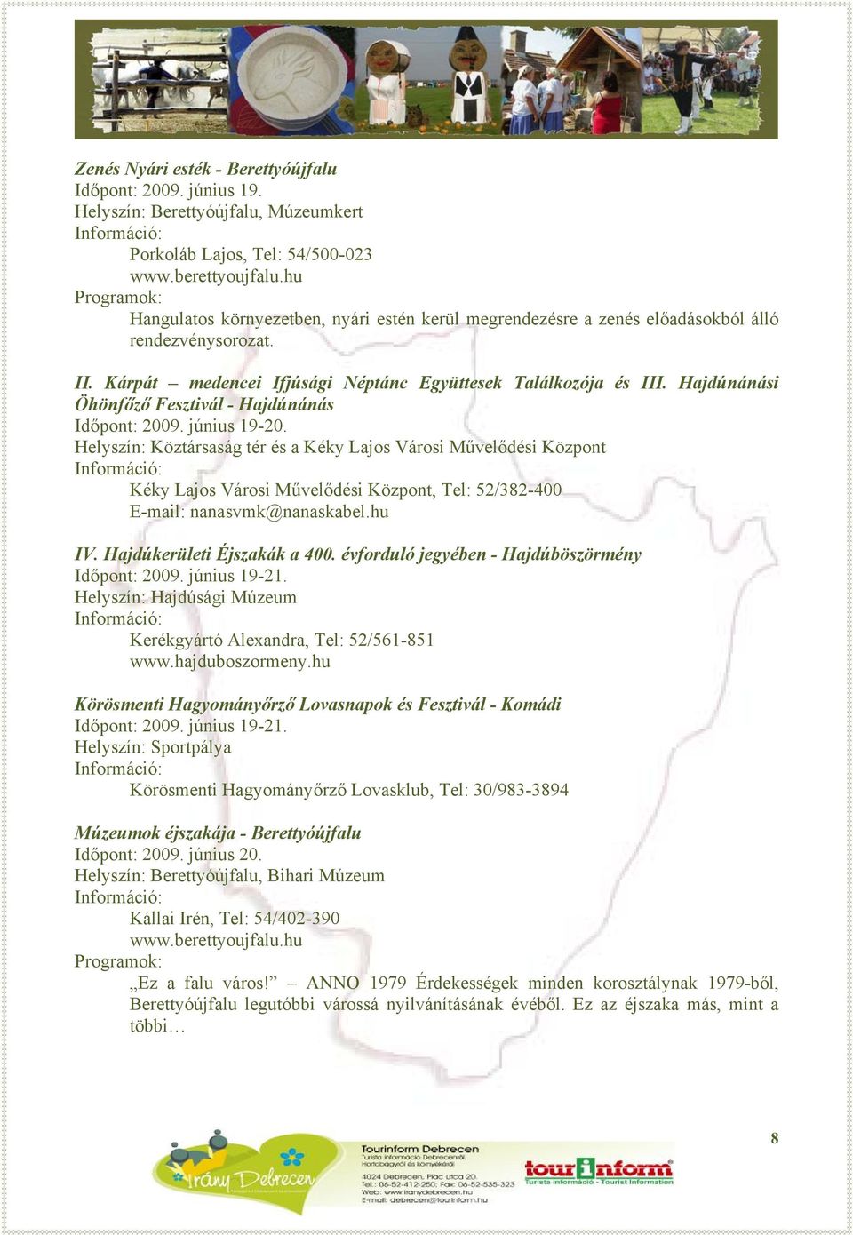 Hajdúnánási Öhönfőző Fesztivál - Hajdúnánás Időpont: 2009. június 19-20.