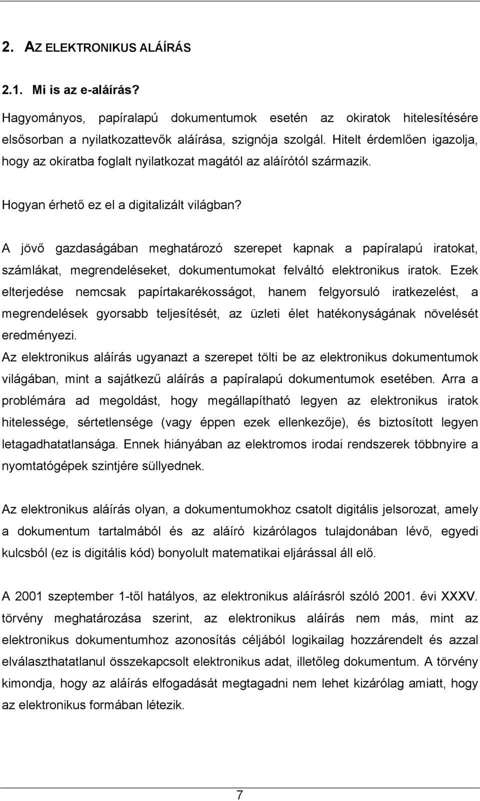 A jövő gazdaságában meghatározó szerepet kapnak a papíralapú iratokat, számlákat, megrendeléseket, dokumentumokat felváltó elektronikus iratok.