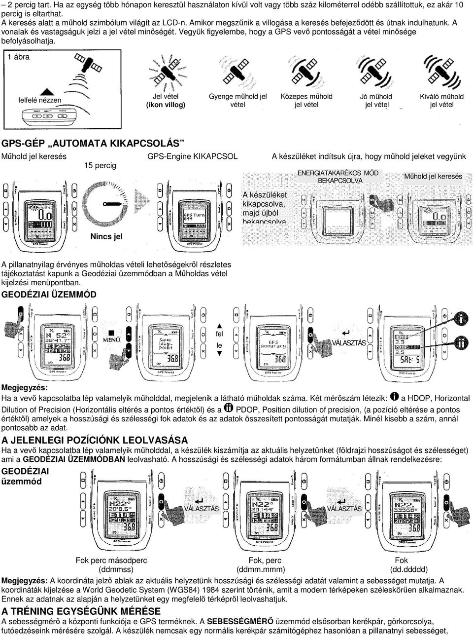 Vegyük figyelembe, hogy a GPS vevő pontosságát a vétel minősége befolyásolhatja.