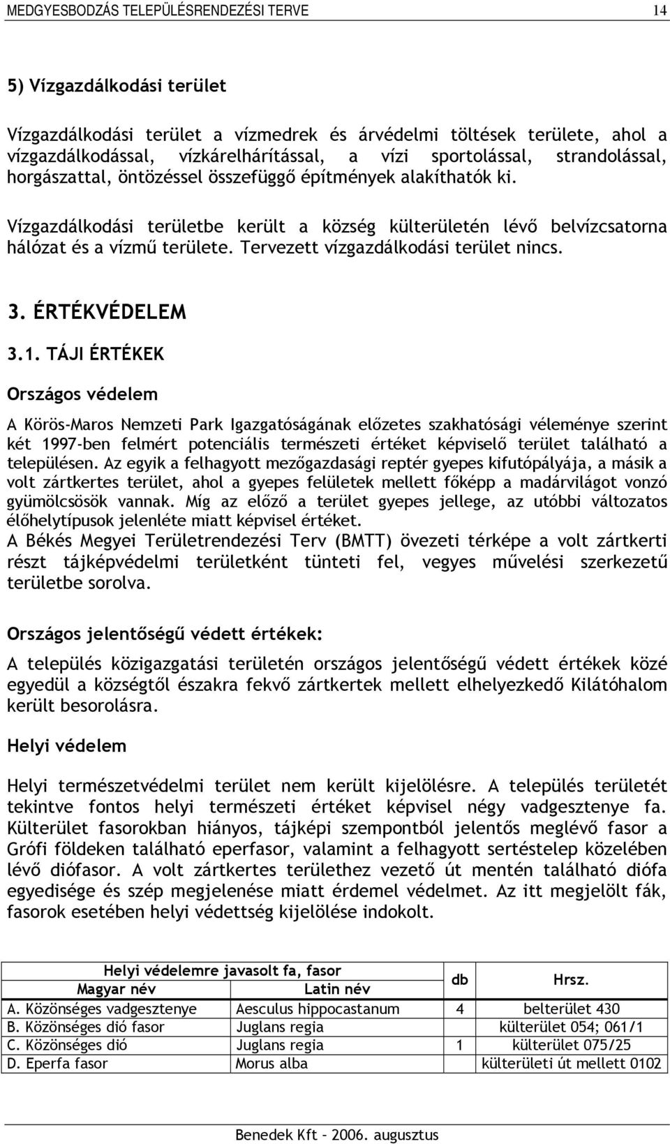 Tervezett vízgazdálkodási terület nincs. 3. ÉRTÉKVÉDELEM 3.1.