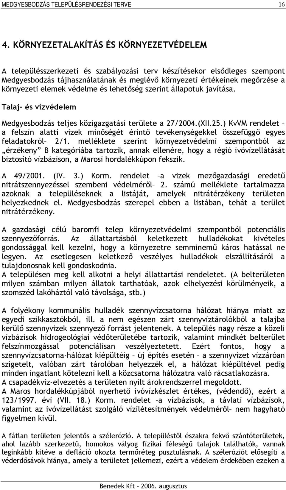 környezeti elemek védelme és lehetőség szerint állapotuk javítása. Talaj- és vízvédelem Medgyesbodzás teljes közigazgatási területe a 27/2004.(XII.25.