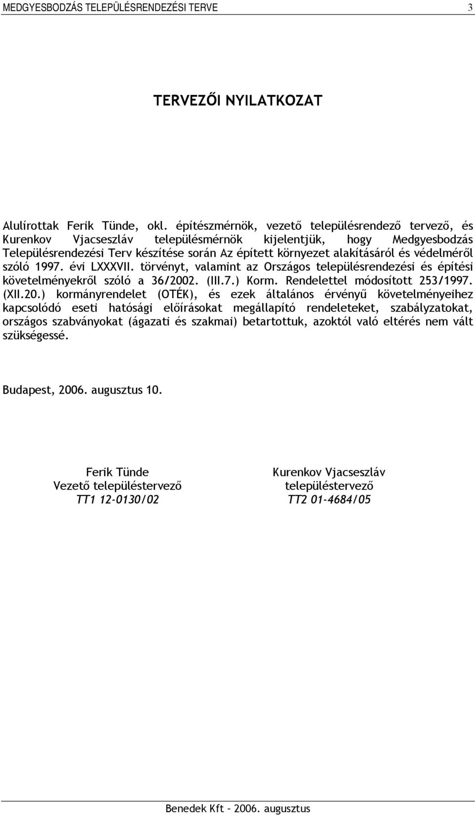 védelméről szóló 1997. évi LXXXVII. törvényt, valamint az Országos településrendezési és építési követelményekről szóló a 36/200