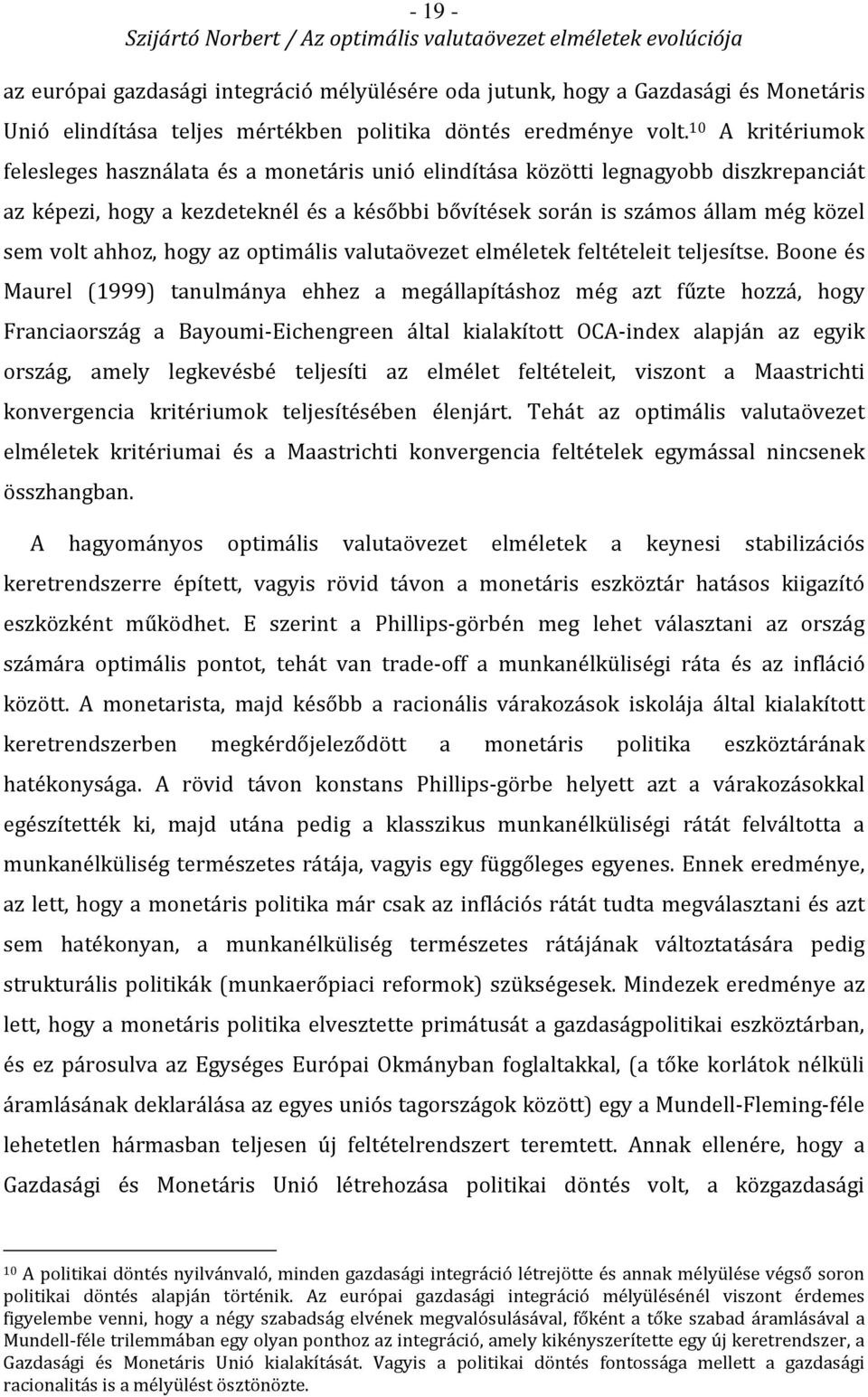 ahhoz, hogy az optimális valutaövezet elméletek feltételeit teljesítse.