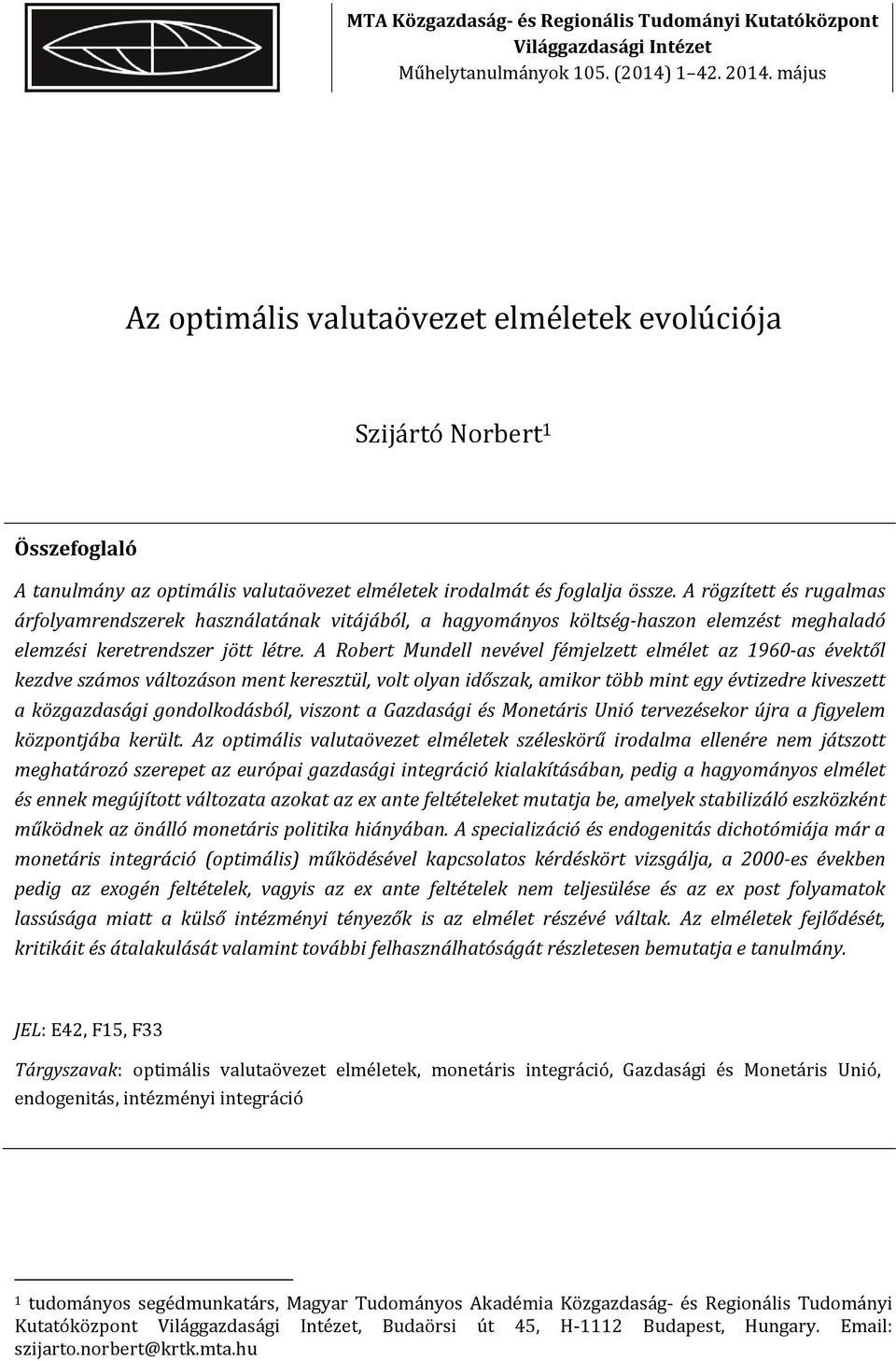 A rögzített és rugalmas árfolyamrendszerek használatának vitájából, a hagyományos költség-haszon elemzést meghaladó elemzési keretrendszer jött létre.