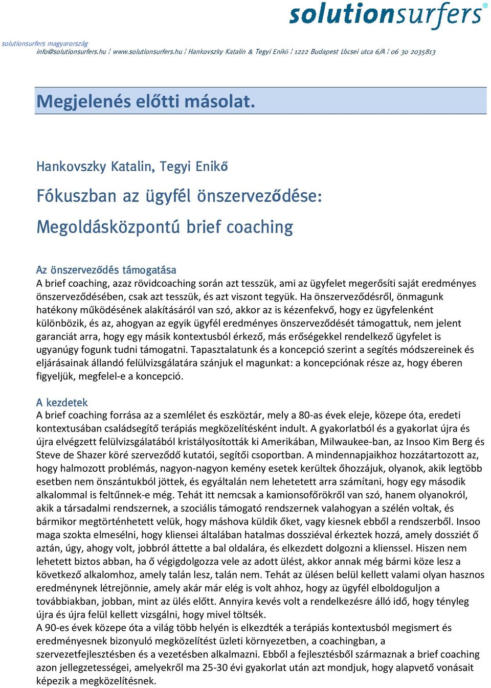 ügyfelet megerősíti saját eredményes önszerveződésében, csak azt tesszük, és azt viszont tegyük.