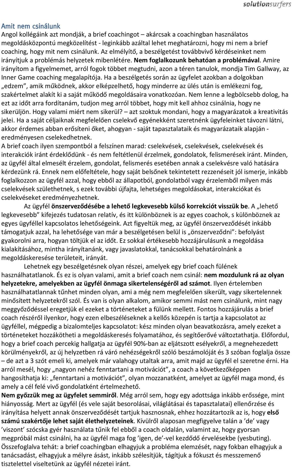 Amire irányítom a figyelmemet, arról fogok többet megtudni, azon a téren tanulok, mondja Tim Gallway, az Inner Game coaching megalapítója.