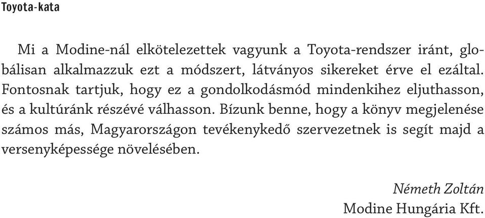 Fontosnak tartjuk, hogy ez a gondolkodásmód mindenkihez eljuthasson, és a kultúránk részévé válhasson.