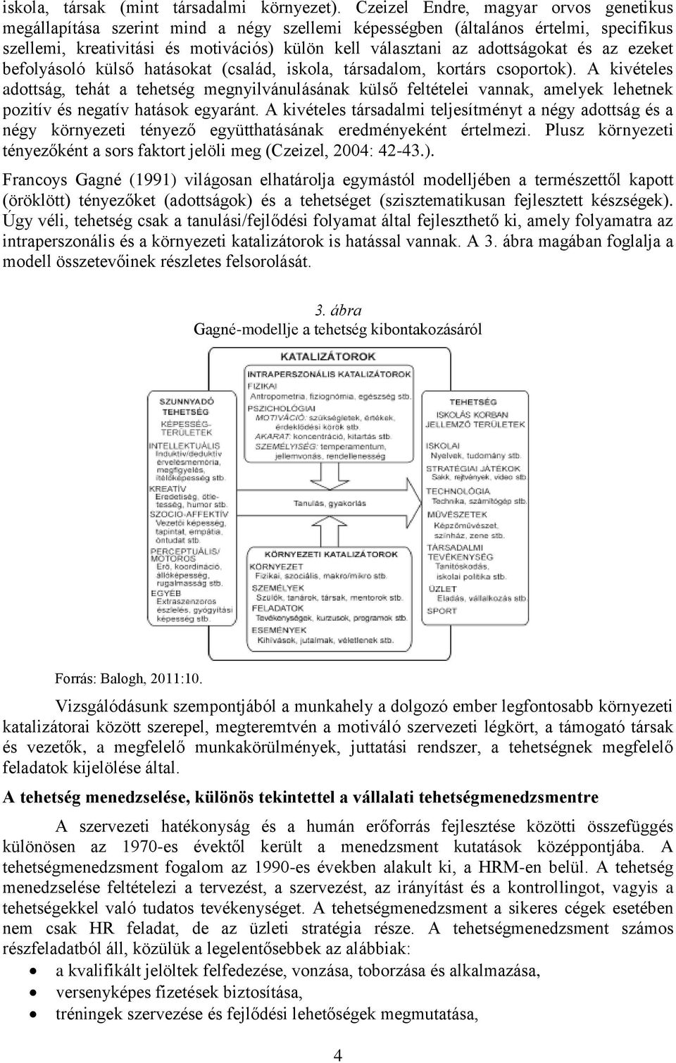 és az ezeket befolyásoló külső hatásokat (család, iskola, társadalom, kortárs csoportok).