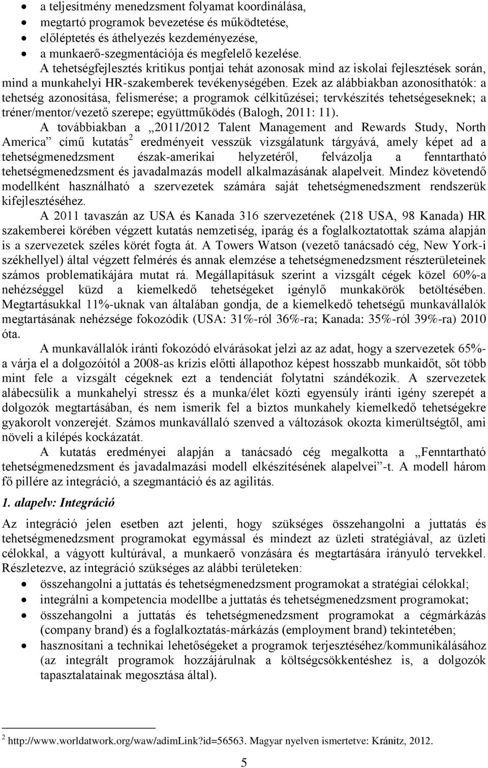 Ezek az alábbiakban azonosíthatók: a tehetség azonosítása, felismerése; a programok célkitűzései; tervkészítés tehetségeseknek; a tréner/mentor/vezető szerepe; együttműködés (Balogh, 2011: 11).