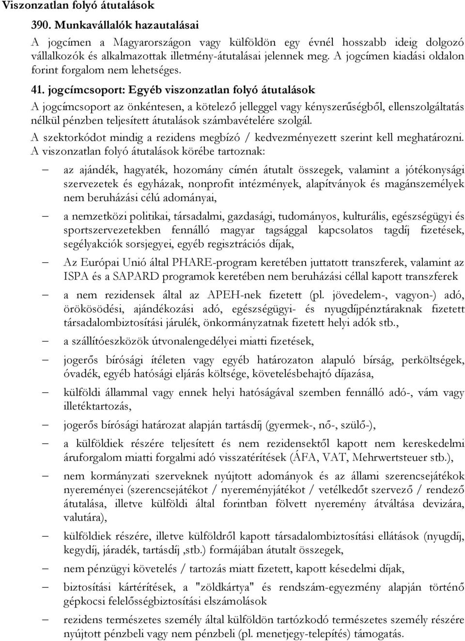 A jogcímen kiadási oldalon forint forgalom nem lehetséges. 41.