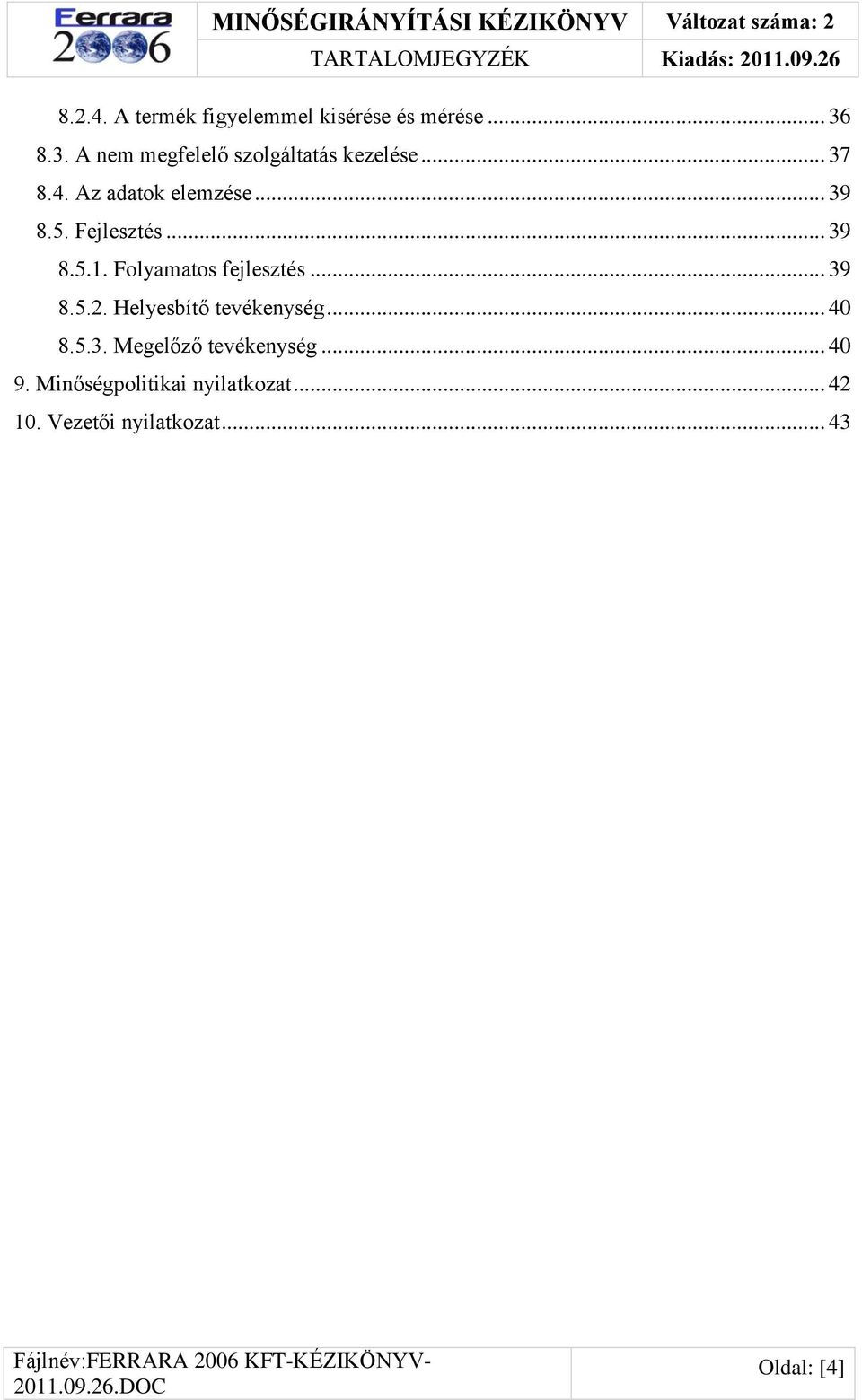 Az adatok elemzése... 39 8.5. Fejlesztés... 39 8.5.1. Folyamatos fejlesztés... 39 8.5.2.