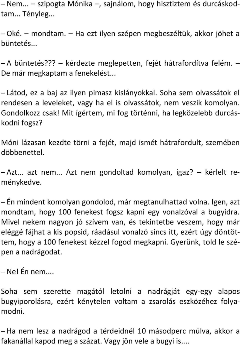 Soha sem olvassátok el rendesen a leveleket, vagy ha el is olvassátok, nem veszik komolyan. Gondolkozz csak! Mit ígértem, mi fog történni, ha legközelebb durcáskodni fogsz?