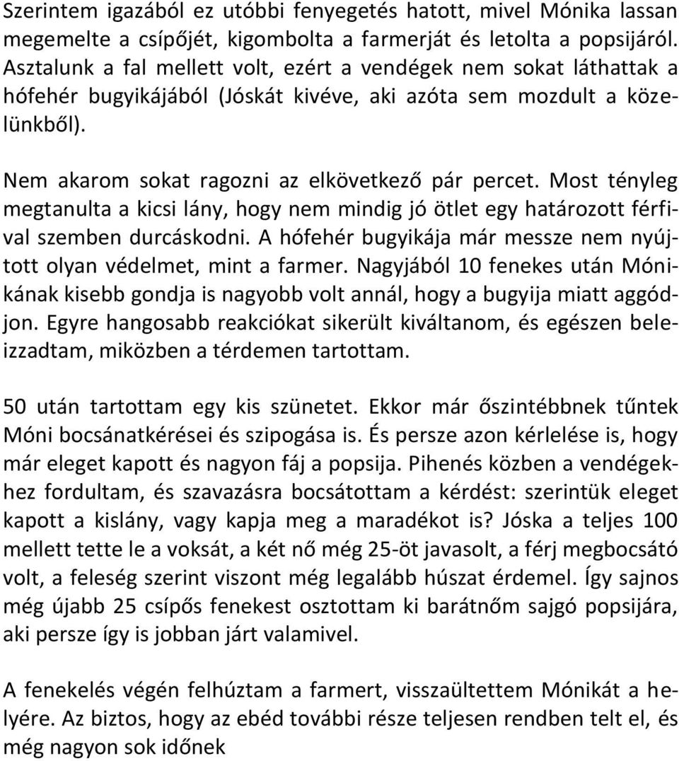 Most tényleg megtanulta a kicsi lány, hogy nem mindig jó ötlet egy határozott férfival szemben durcáskodni. A hófehér bugyikája már messze nem nyújtott olyan védelmet, mint a farmer.