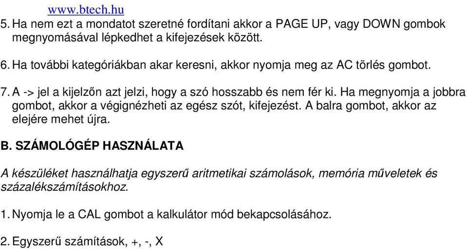 Ha megnyomja a jobbra gombot, akkor a végignézheti az egész szót, kifejezést. A balra gombot, akkor az elejére mehet újra. B.