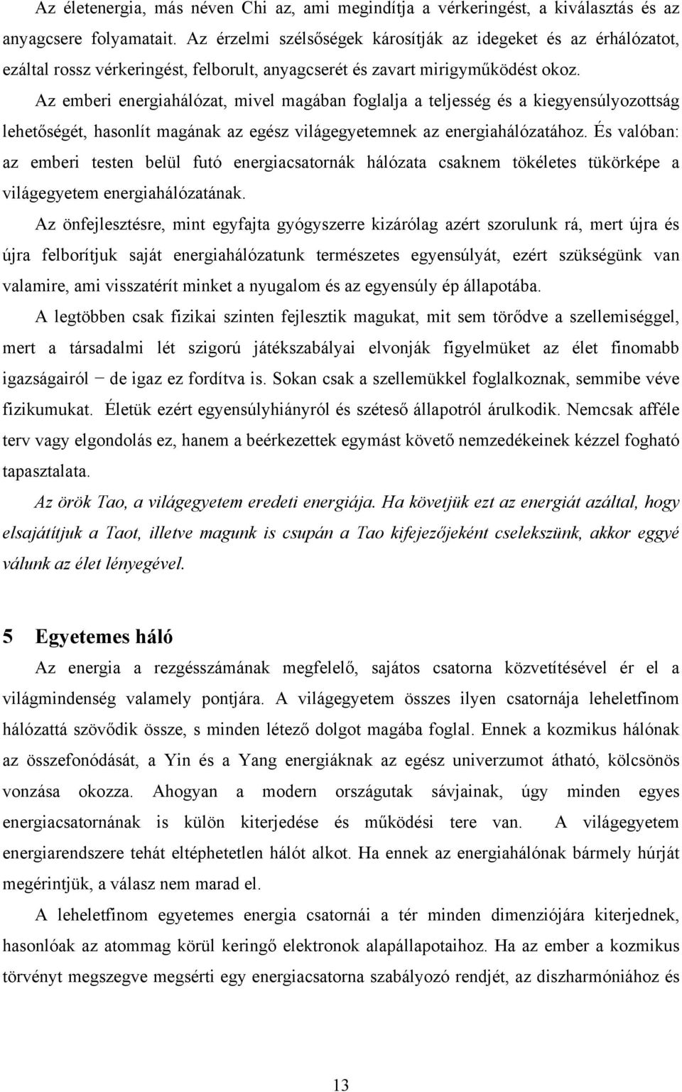 Az emberi energiahálózat, mivel magában foglalja a teljesség és a kiegyensúlyozottság lehetőségét, hasonlít magának az egész világegyetemnek az energiahálózatához.