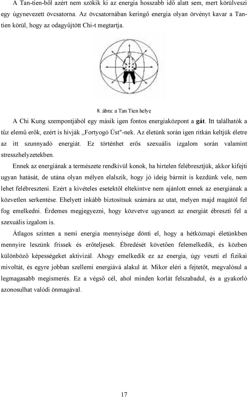 ábra: a Tan Tien helye A Chi Kung szempontjából egy másik igen fontos energiaközpont a gát. Itt találhatók a tűz elemű erők, ezért is hívják Fortyogó Üst"-nek.