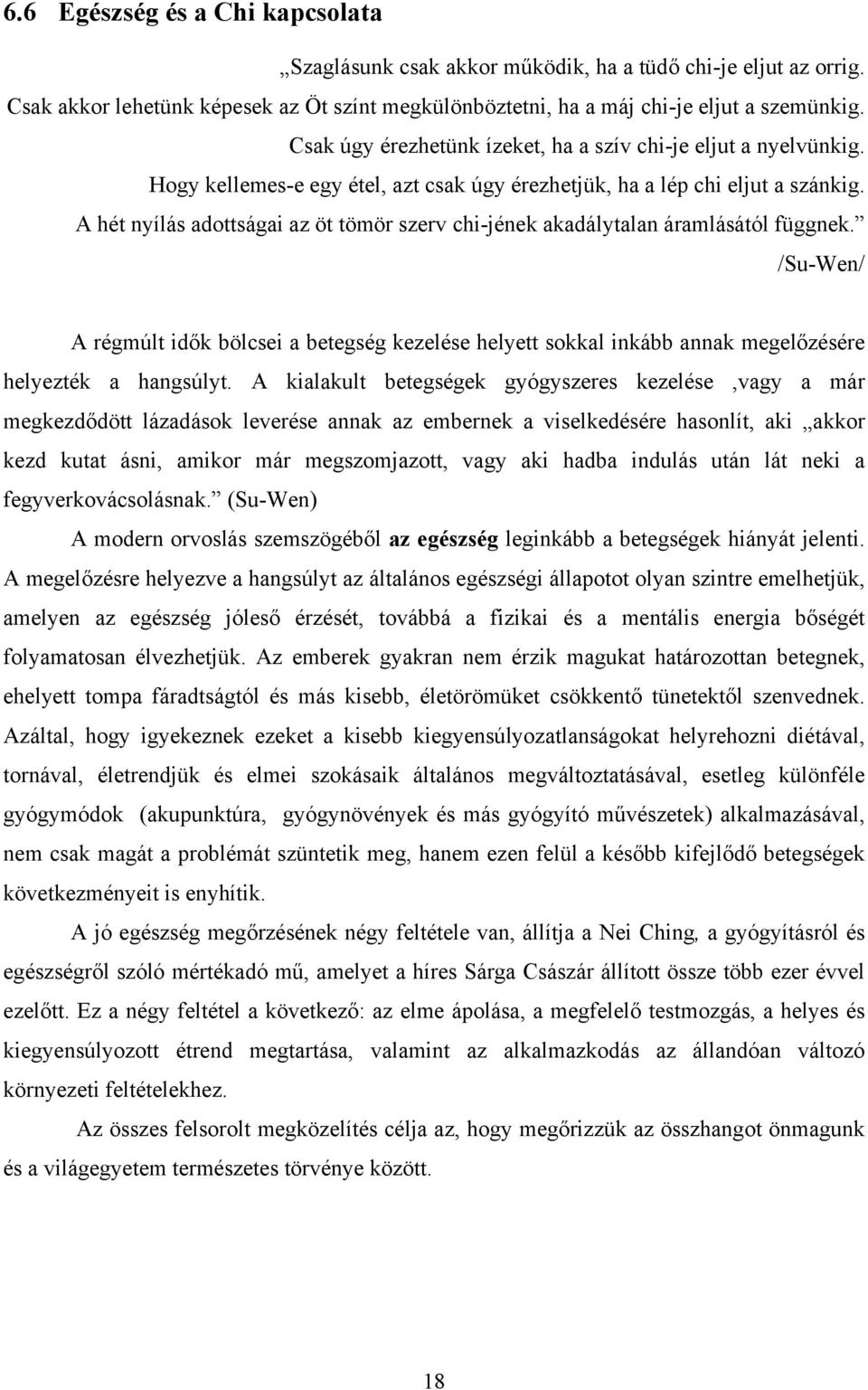 A hét nyílás adottságai az öt tömör szerv chi-jének akadálytalan áramlásától függnek.