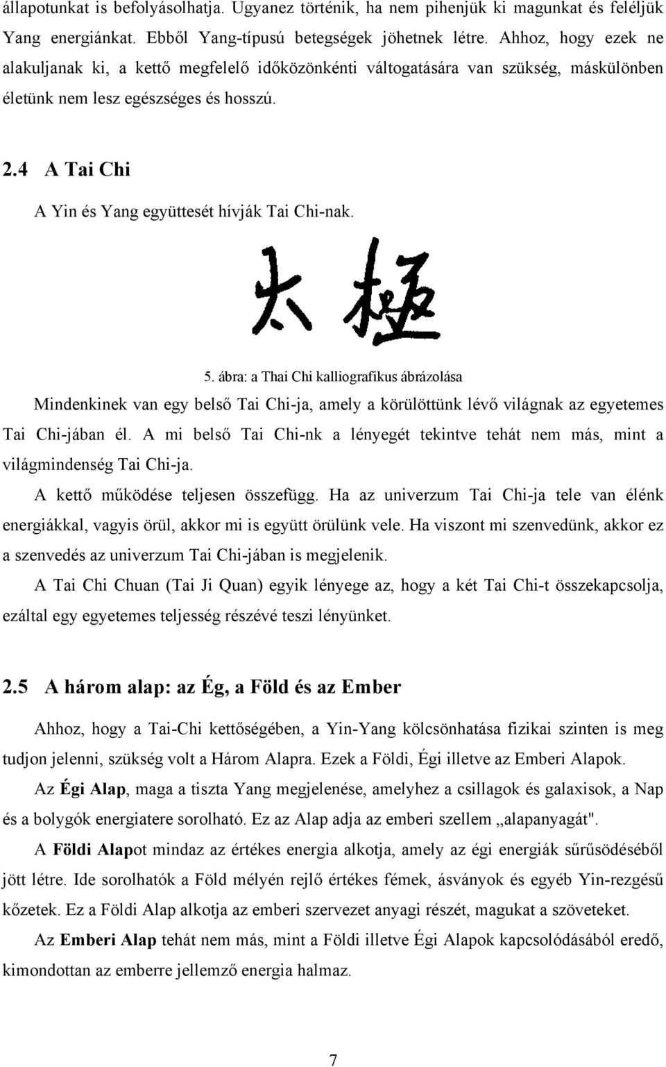 4 A Tai Chi A Yin és Yang együttesét hívják Tai Chi-nak. 5.