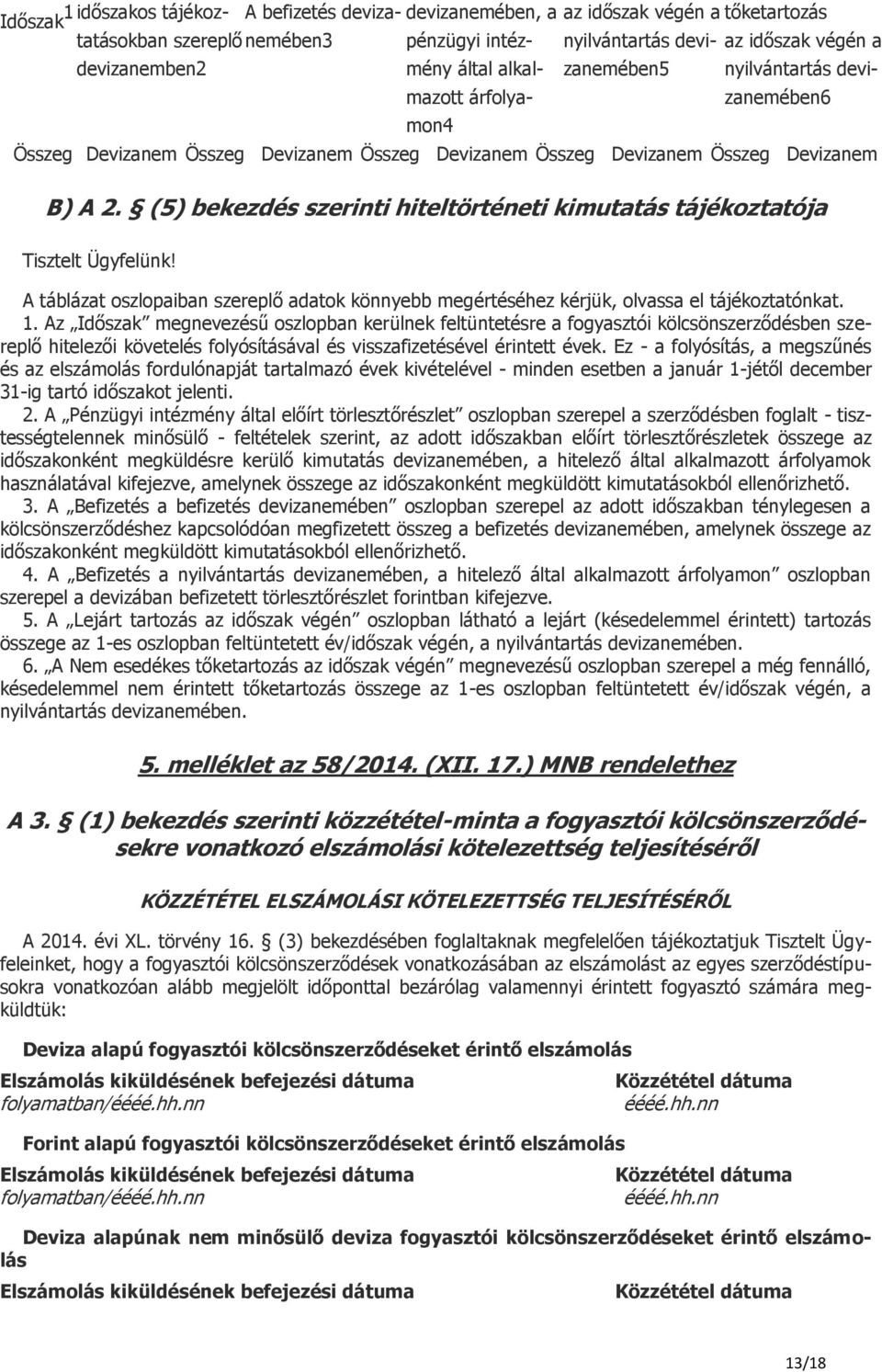 (5) bekezdés szerinti hiteltörténeti kimutatás tájékoztatója Tisztelt Ügyfelünk! A táblázat oszlopaiban szereplő adatok könnyebb megértéséhez kérjük, olvassa el tájékoztatónkat. 1.