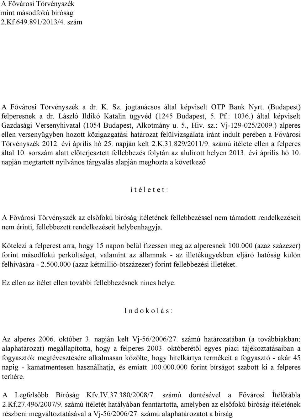 ) alperes ellen versenyügyben hozott közigazgatási határozat felülvizsgálata iránt indult perében a Fővárosi Törvényszék 2012. évi április hó 25. napján kelt 2.K.31.829/2011/9.