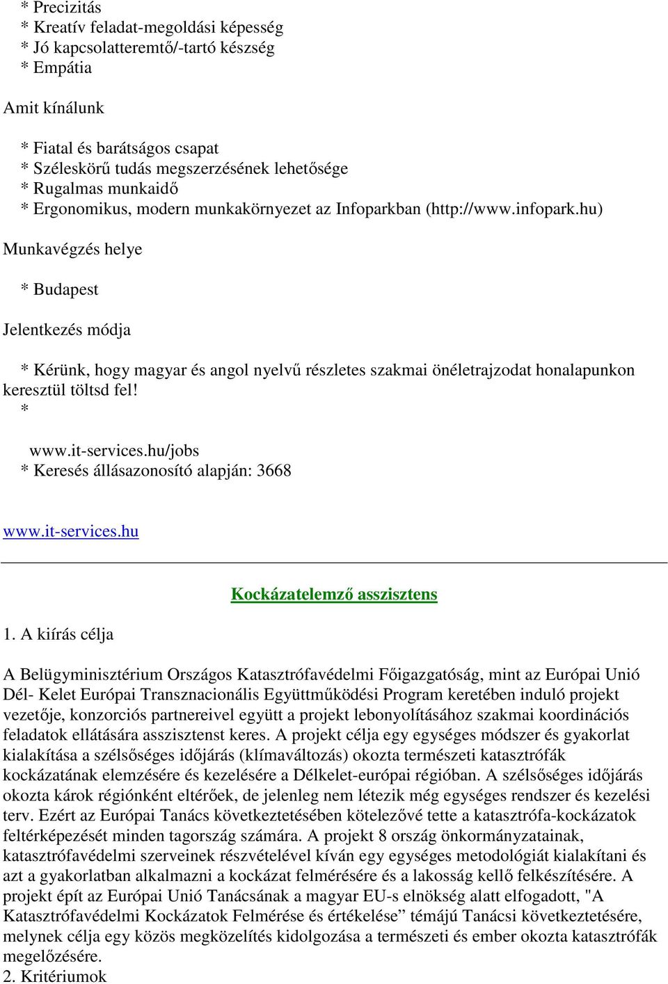 hu) * Budapest Jelentkezés módja * Kérünk, hogy magyar és angol nyelvű részletes szakmai önéletrajzodat honalapunkon keresztül töltsd fel! * www.it-services.