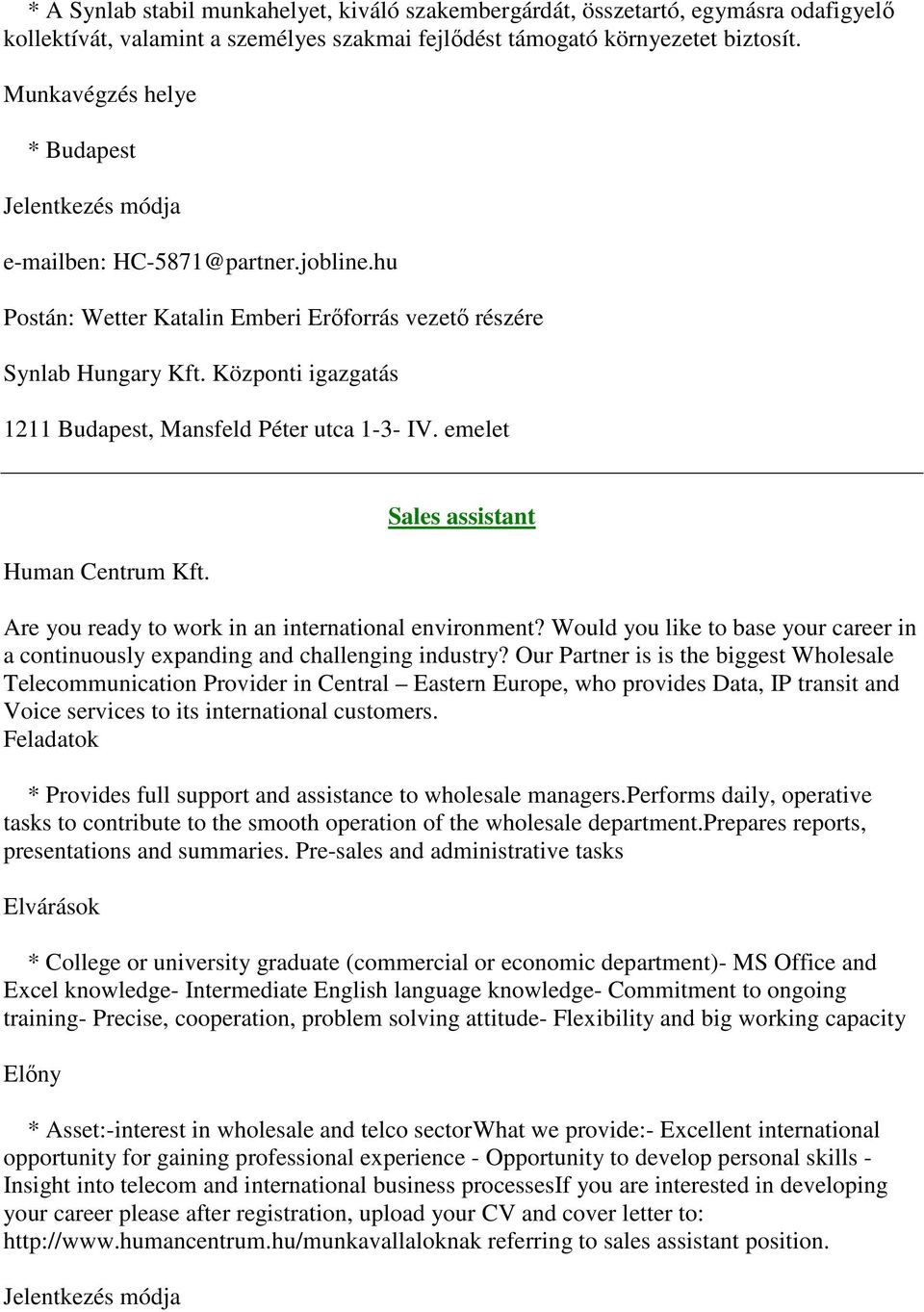 Központi igazgatás 1211 Budapest, Mansfeld Péter utca 1-3- IV. emelet Human Centrum Kft. Sales assistant Are you ready to work in an international environment?