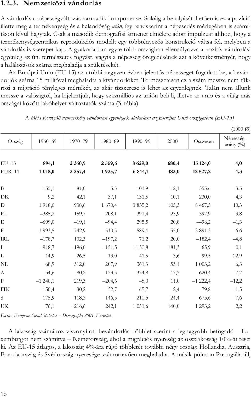 Csak a második demográfiai átmenet elmélete adott impulzust ahhoz, hogy a termékenységcentrikus reprodukciós modellt egy többtényezős konstrukció váltsa fel, melyben a vándorlás is szerepet kap.