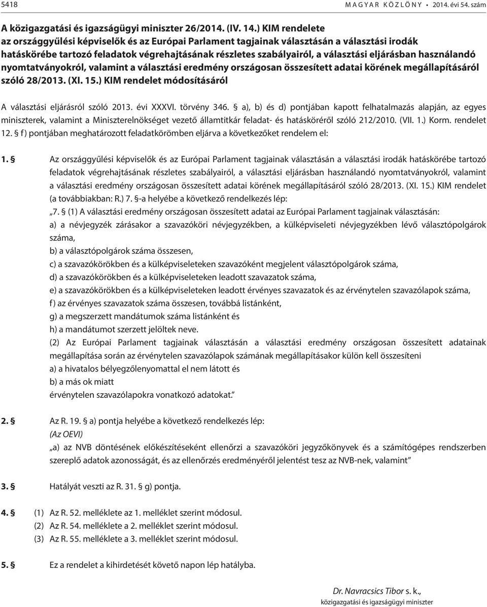 eljárásban használandó nyomtatványokról, valamint a választási eredmény országosan összesített adatai körének megállapításáról szóló 28/2013. (XI. 15.