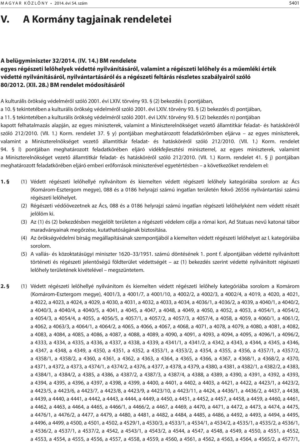 szabályairól szóló 80/2012. (XII. 28.) BM rendelet módosításáról A kulturális örökség védelméről szóló 2001. évi LXIV. törvény 93. (2) bekezdés i) pontjában, a 10.