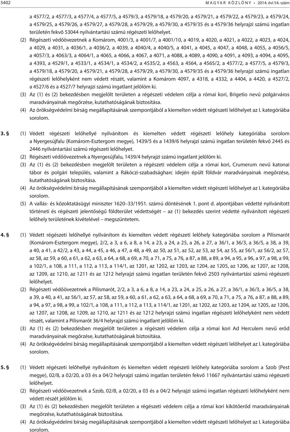 a 4579/36 helyrajzi számú ingatlan területén fekvő 53044 nyilvántartási számú régészeti lelőhelyet.