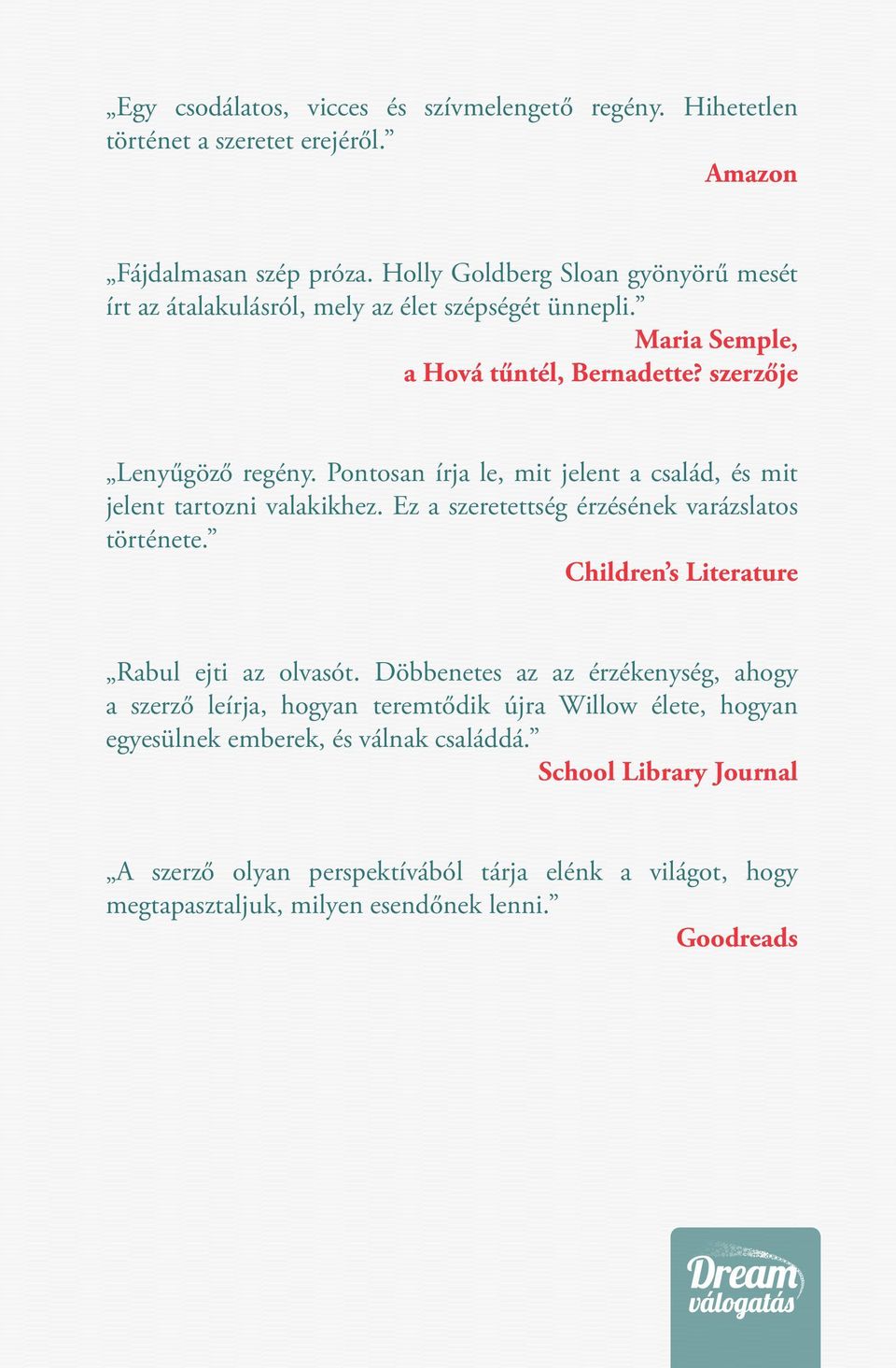 Pontosan írja le, mit jelent a család, és mit jelent tartozni valakikhez. Ez a szeretettség érzésének varázslatos története. Children s Literature Rabul ejti az olvasót.