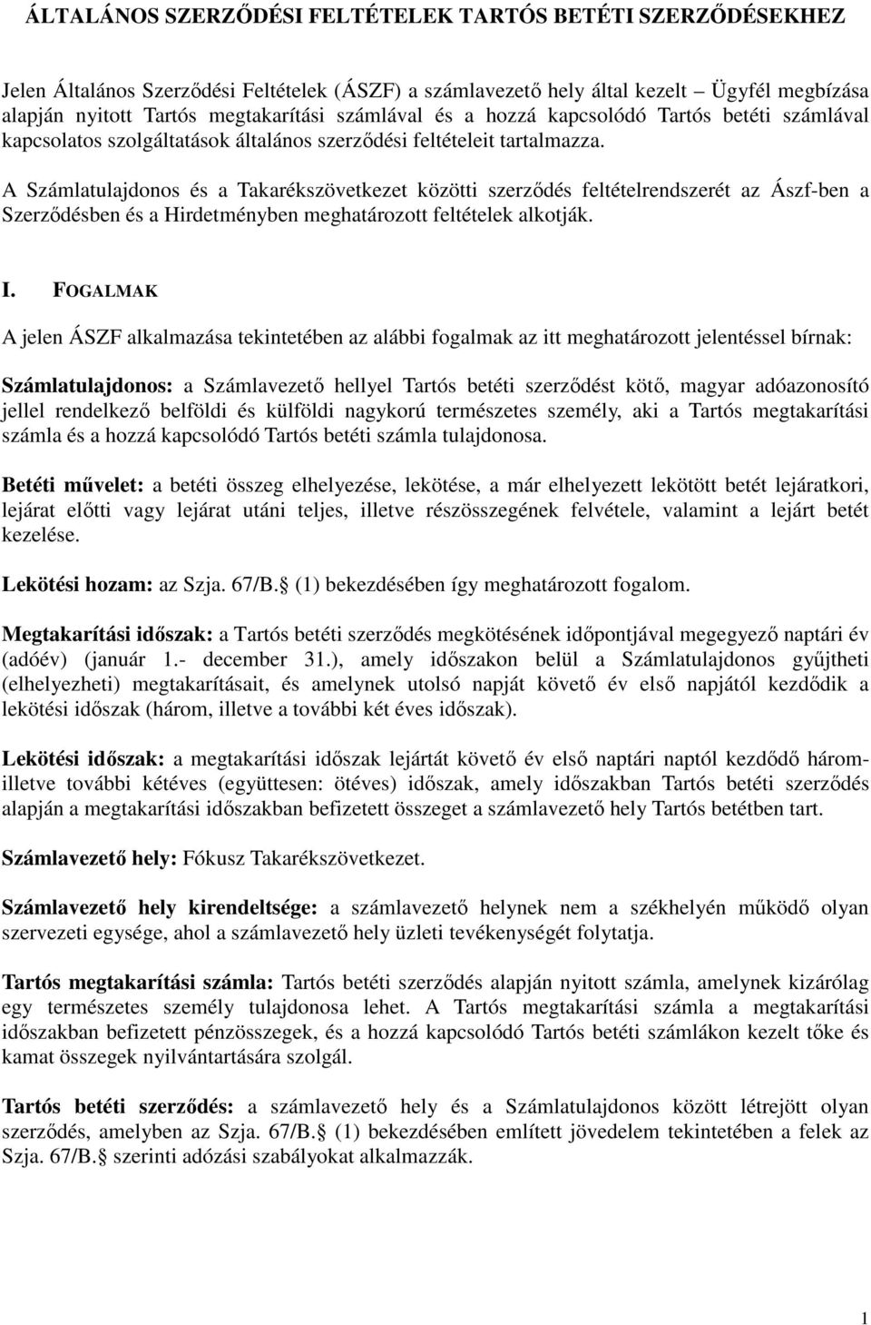 A Számlatulajdonos és a Takarékszövetkezet közötti szerződés feltételrendszerét az Ászf-ben a Szerződésben és a Hirdetményben meghatározott feltételek alkotják. I.