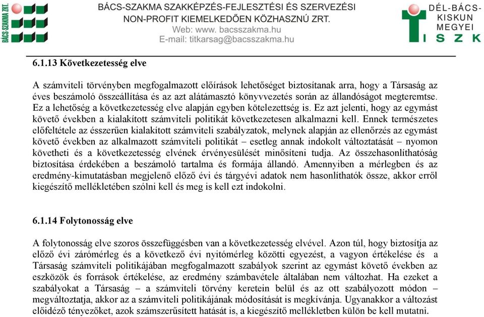 Ez azt jelenti, hogy az egymást követő években a kialakított számviteli politikát következetesen alkalmazni kell.