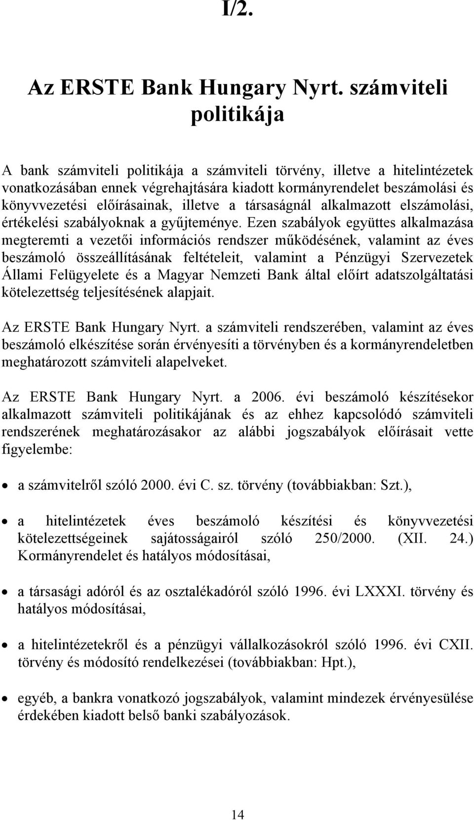 előírásainak, illetve a társaságnál alkalmazott elszámolási, értékelési szabályoknak a gyűjteménye.