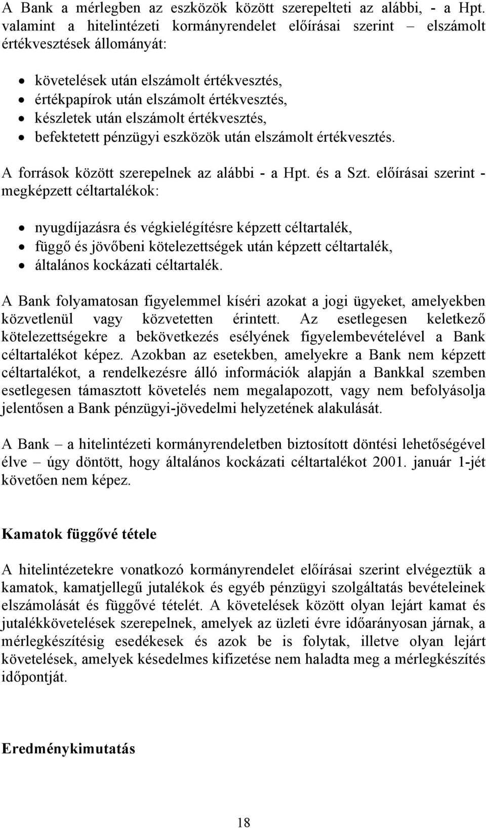 elszámolt értékvesztés, befektetett pénzügyi eszközök után elszámolt értékvesztés. A források között szerepelnek az alábbi - a Hpt. és a Szt.