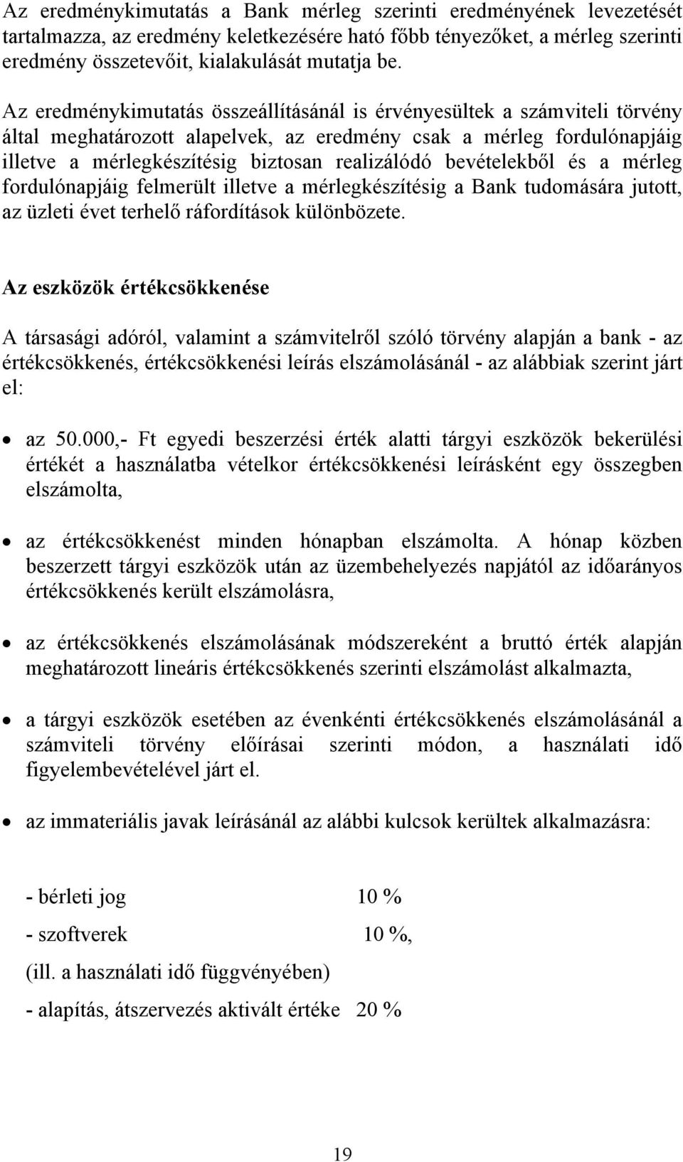 bevételekből és a mérleg fordulónapjáig felmerült illetve a mérlegkészítésig a Bank tudomására jutott, az üzleti évet terhelő ráfordítások különbözete.