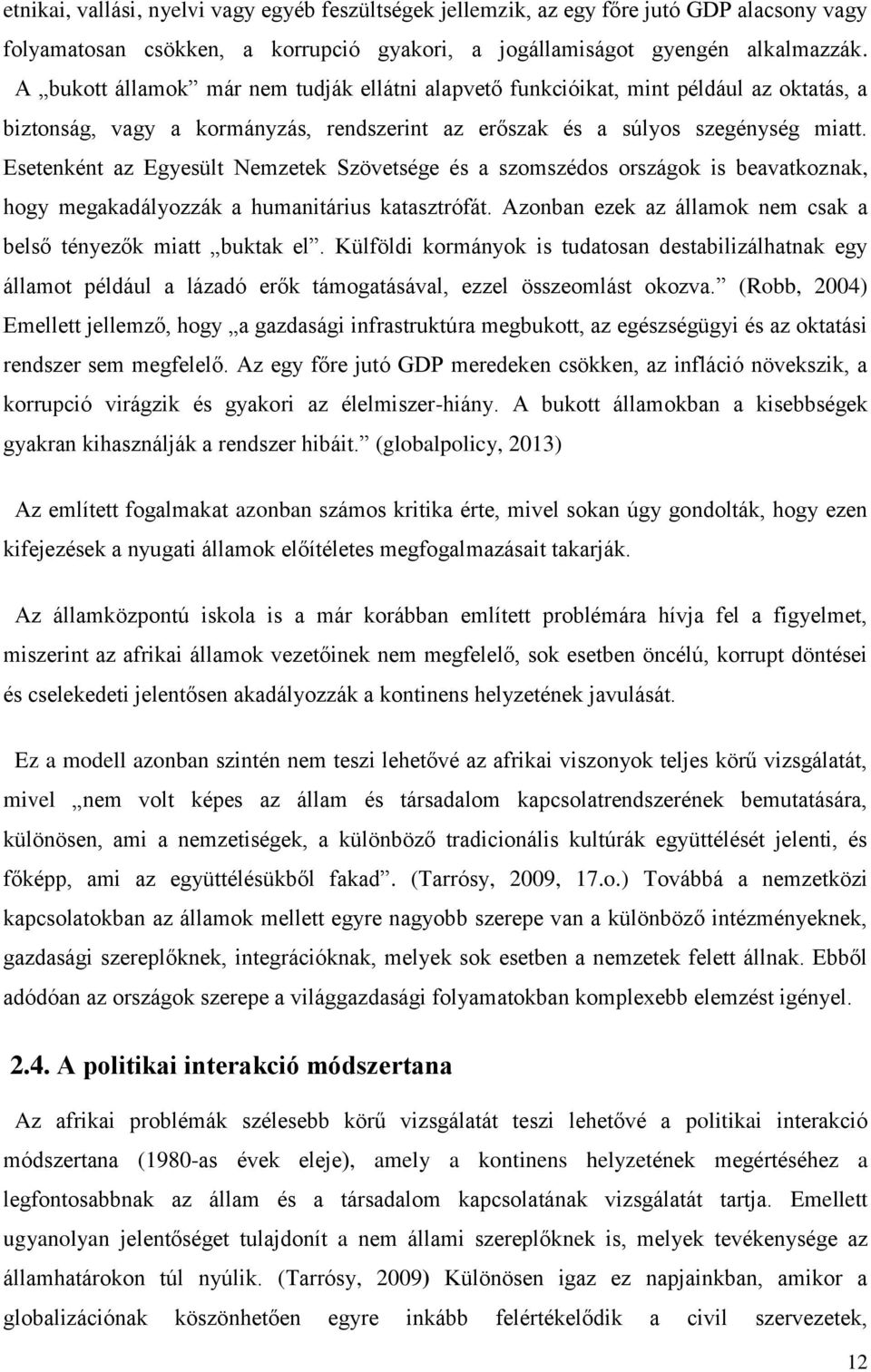 Esetenként az Egyesült Nemzetek Szövetsége és a szomszédos országok is beavatkoznak, hogy megakadályozzák a humanitárius katasztrófát.