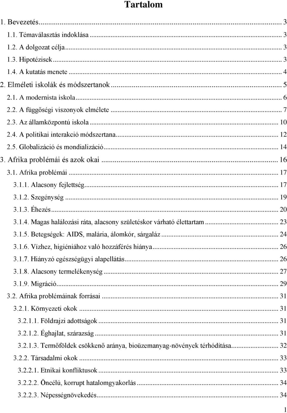 Afrika problémái és azok okai... 16 3.1. Afrika problémái... 17 3.1.1. Alacsony fejlettség... 17 3.1.2. Szegénység... 19 3.1.3. Éhezés... 20 3.1.4.