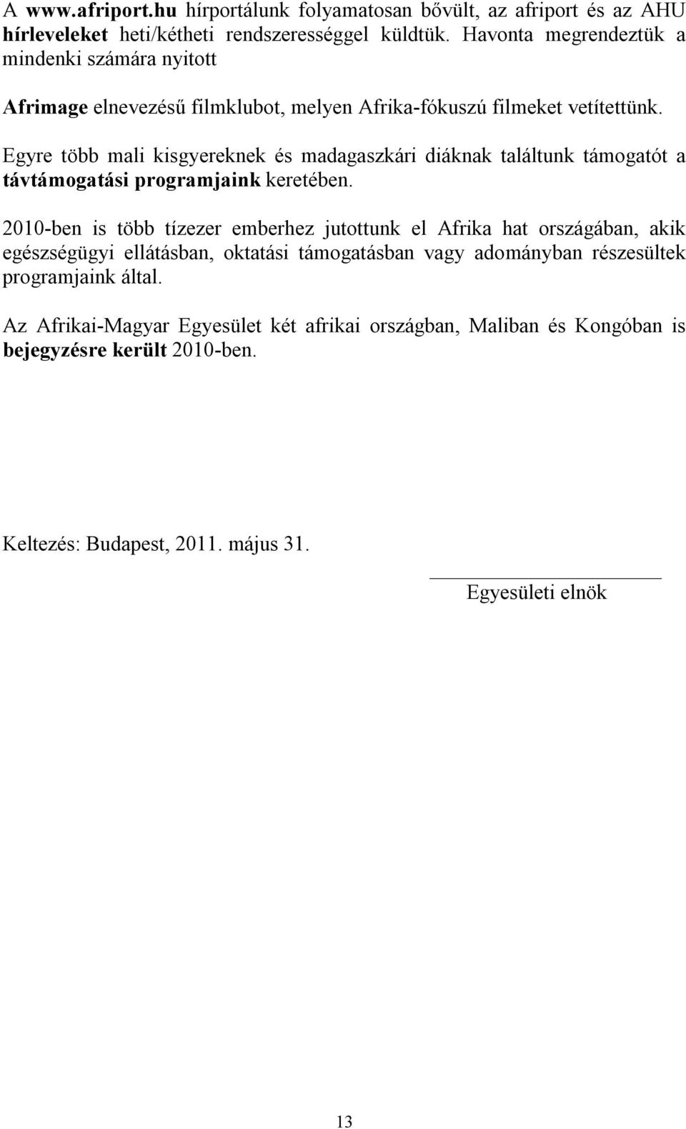 Egyre több mali kisgyereknek és madagaszkári diáknak találtunk támogatót a távtámogatási programjaink keretében.