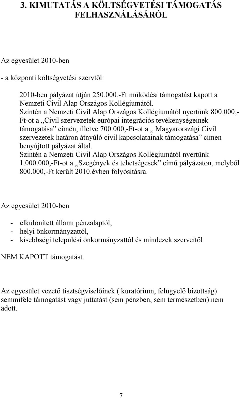 000,- Ft-ot a Civil szervezetek európai integrációs tevékenységeinek támogatása címén, illetve 700.