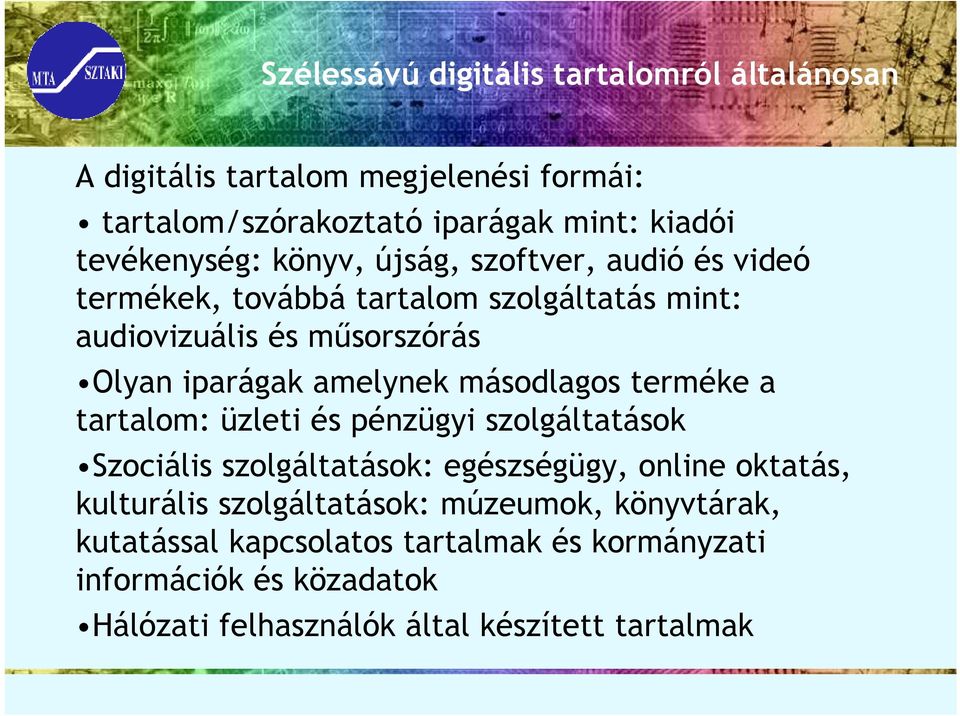 másodlagos terméke a tartalom: üzleti és pénzügyi szolgáltatások Szociális szolgáltatások: egészségügy, online oktatás, kulturális