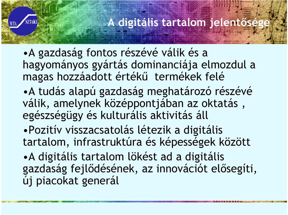 egészségügy és kulturális aktivitás áll Pozitív visszacsatolás létezik a digitális tartalom, infrastruktúra és