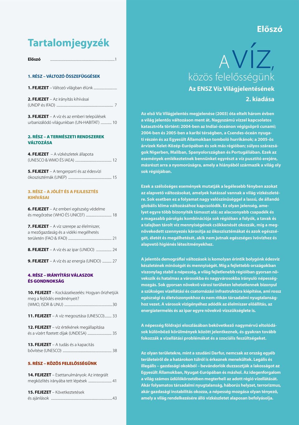 FEJEZET A tengerparti és az édesvízi ökoszisztémák (UNEP)... 15 3. RÉSZ A JÓLÉT ÉS A FEJLESZTÉS KIHÍVÁSAI 6. FEJEZET Az emberi egészség védelme és megőrzése (WHO ÉS UNICEF)... 18 7.